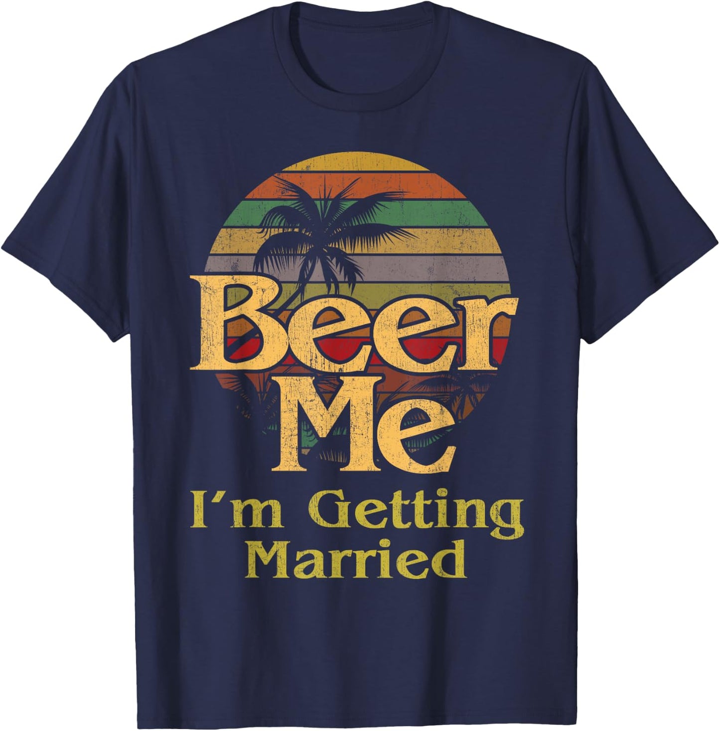 Beer Me I'm Getting Married Groom Bride Bachelor Party Gift T-Shirt - T-Shirt | Navy