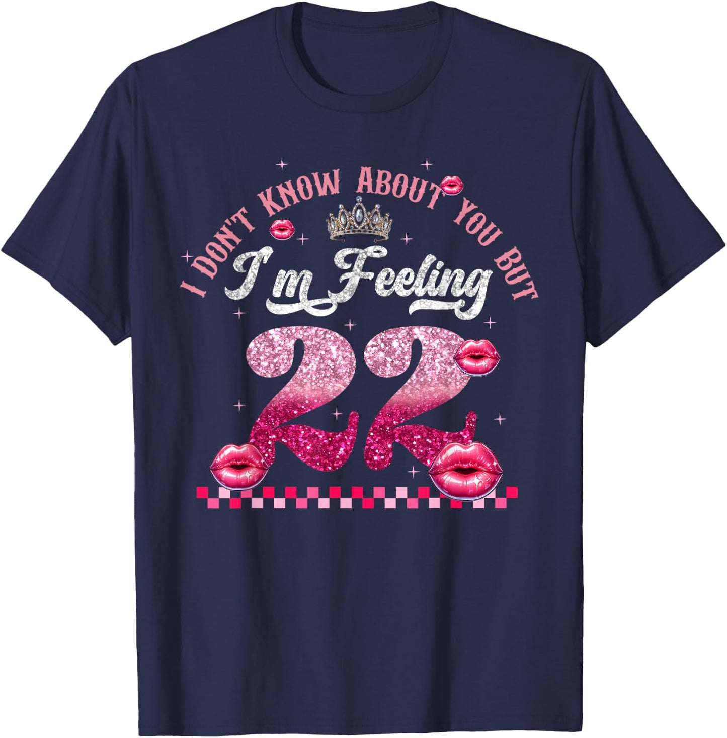 Funny I Don't Know About You But I'm Feeling Twenty 22 Cool T-Shirt - T-Shirt | Navy