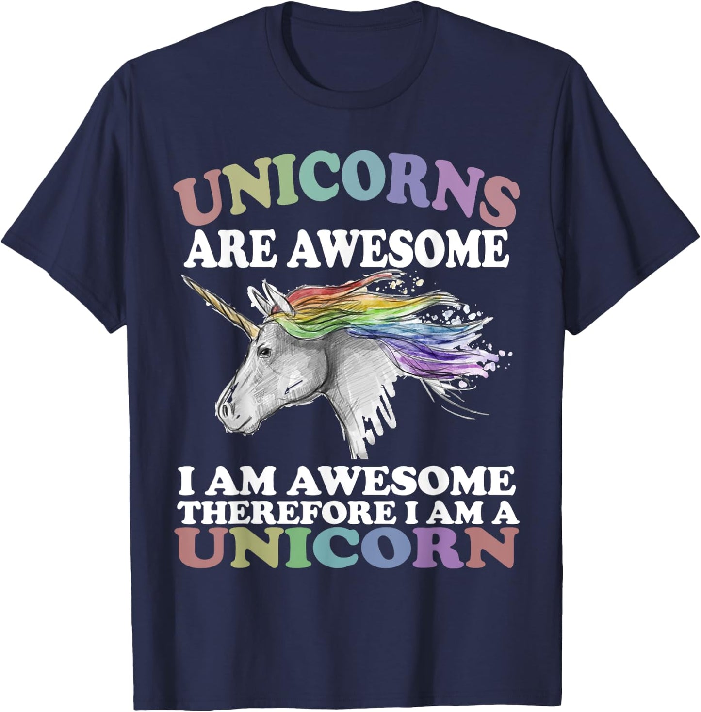 Unicorns Are Awesome Therefore I am A Unicorn Shirt T-Shirt - T-Shirt | Navy