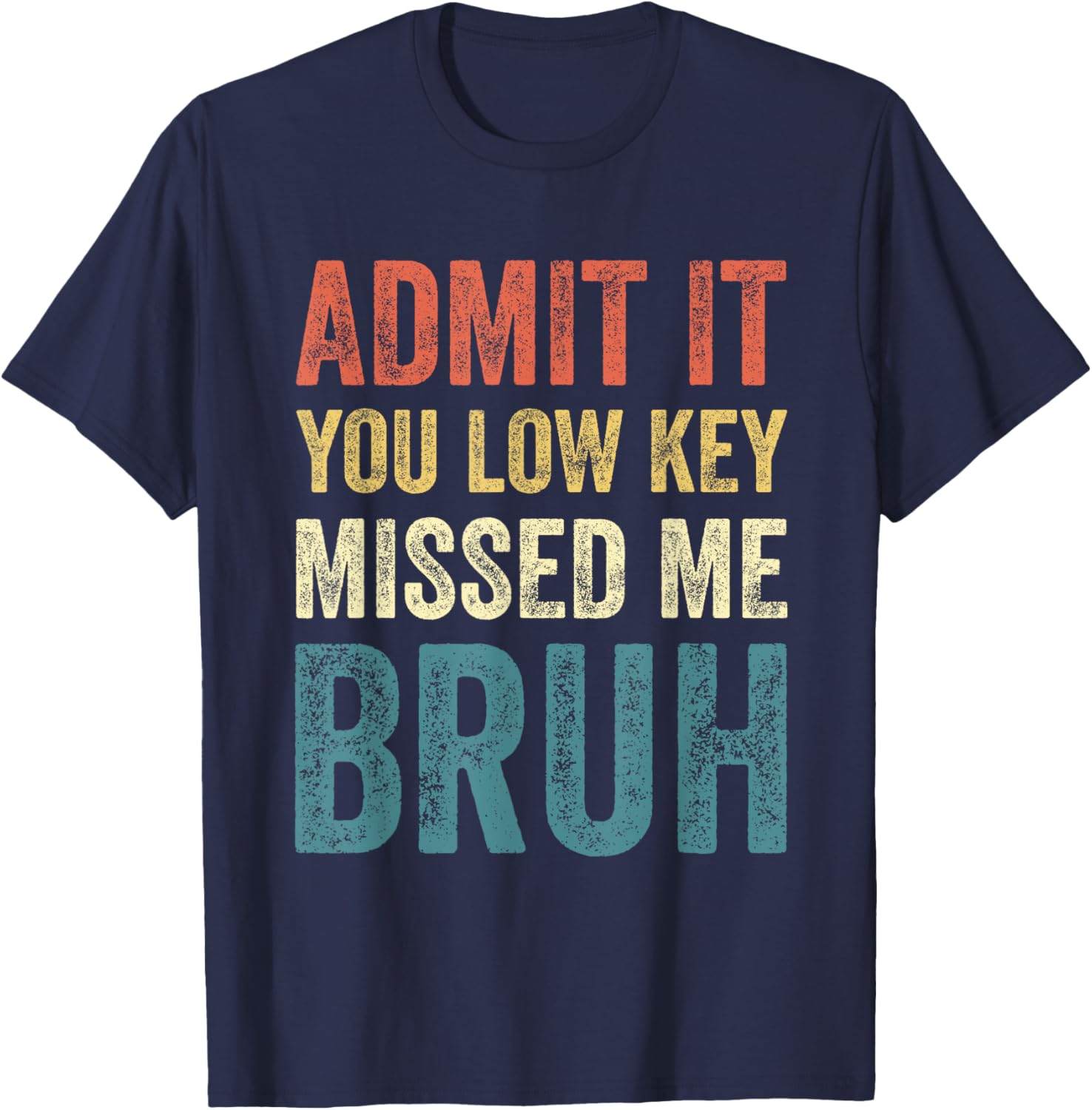Admit It You Low Key Missed Me Bruh First Day of School Bruh T-Shirt - T-Shirt | Navy