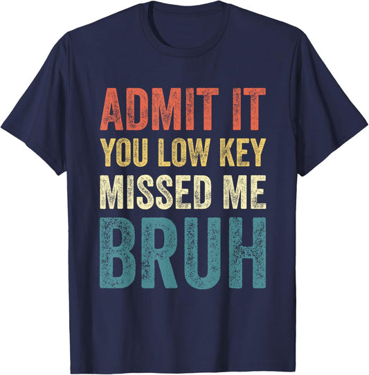 Admit It You Low Key Missed Me Bruh First Day of School Bruh T-Shirt - T-Shirt | Navy