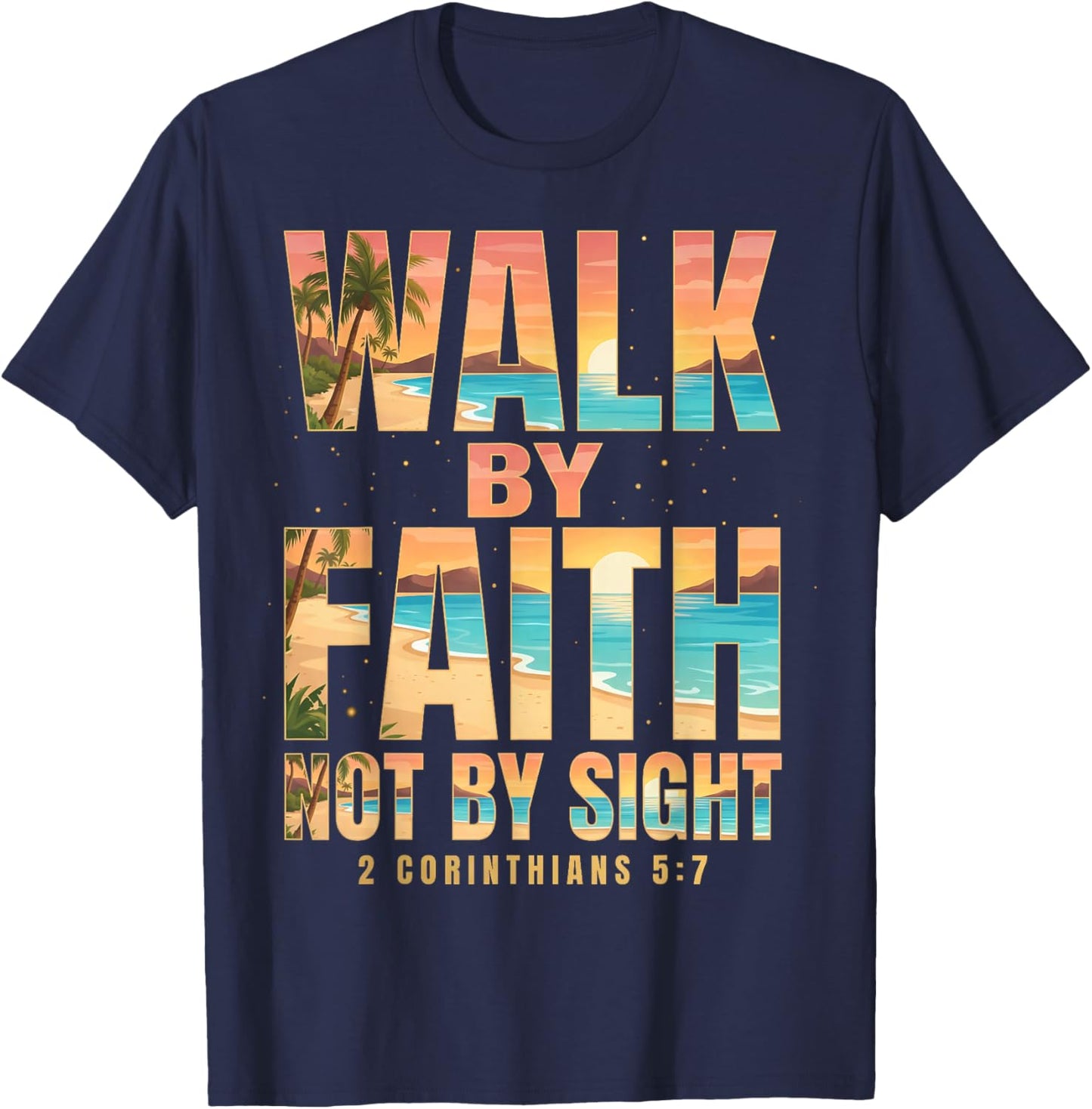 Walk By Faith Not By Sight 2 Corinthians 5:7 Christian T-Shirt - T-Shirt | Navy