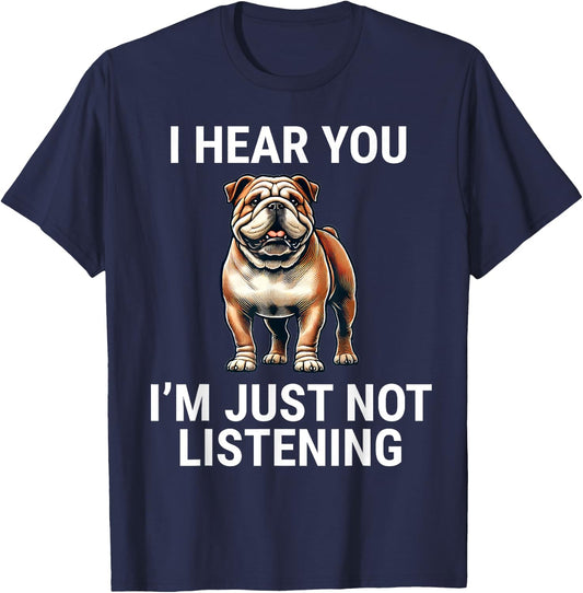 I Hear You I'm Just Not Listening English Bulldog Dog Funny T-Shirt - T-Shirt | Navy