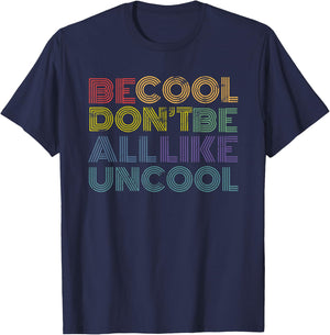 Be Cool Don't Be All Like Uncool funny 70s 80s distressed T-Shirt - T-Shirt | Navy
