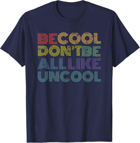 Be Cool Don't Be All Like Uncool funny 70s 80s distressed T-Shirt - T-Shirt | Navy