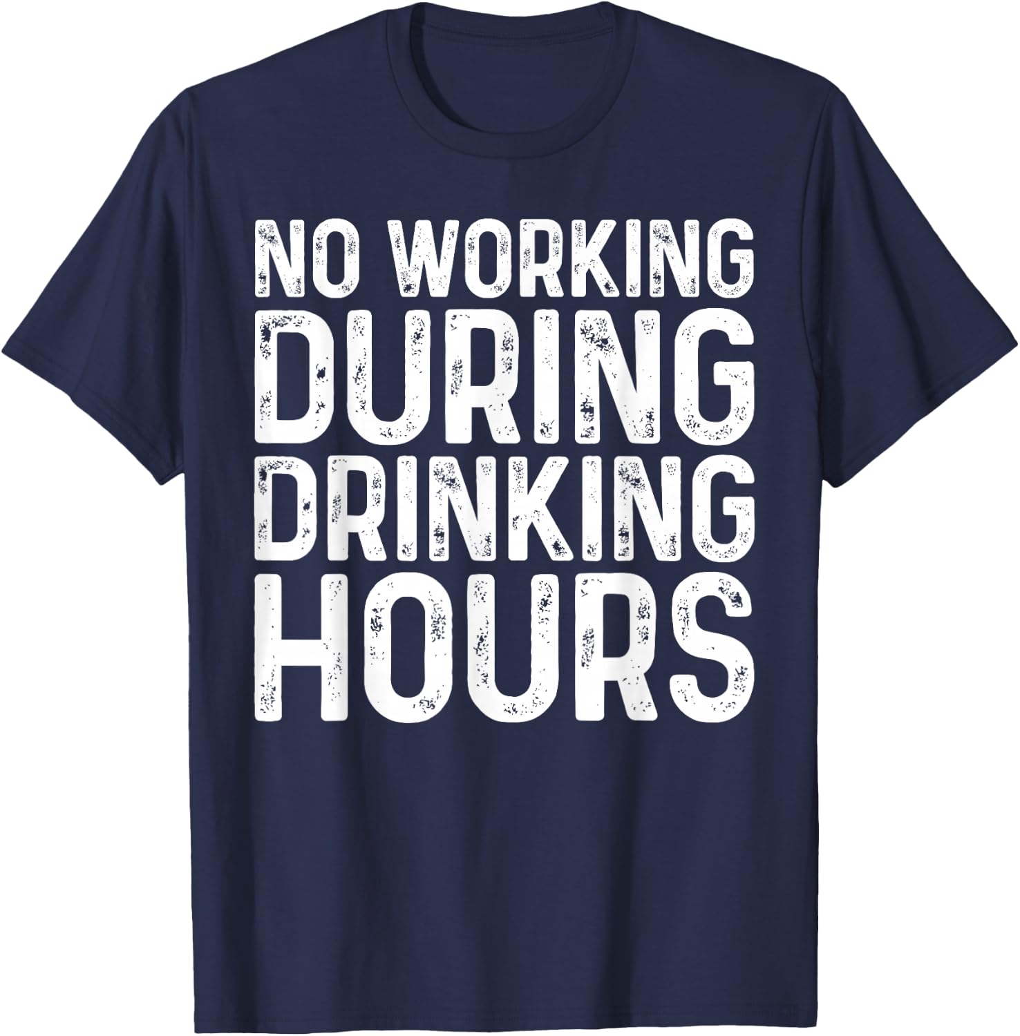 No Working During Drinking Hours Shirt Funny Men Women T-Shirt - T-Shirt | Navy