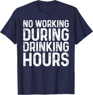 No Working During Drinking Hours Shirt Funny Men Women T-Shirt - T-Shirt | Navy