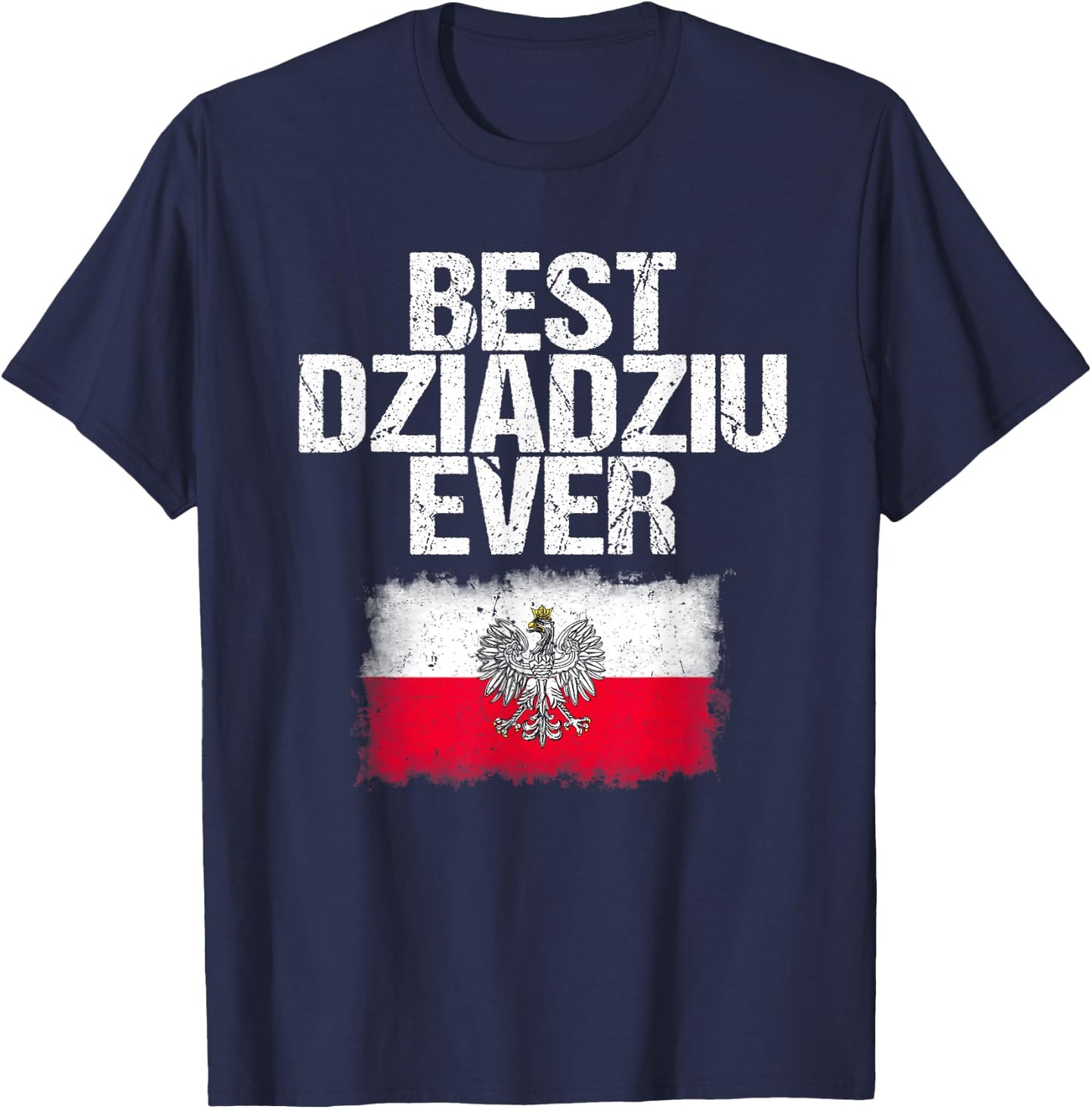 Best Dziadziu Ever T Shirt Father's Day Polish Grandpa Gift T-Shirt - T-Shirt | Navy