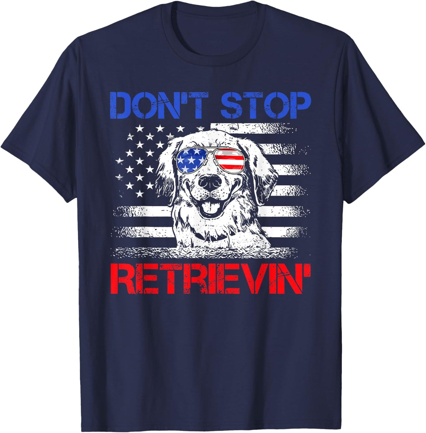 Don't Stop Retrieving American Flag 4th Of July Gifts T-Shirt - T-Shirt | Navy