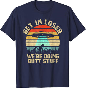Get In Loser We're Doing Butt Stuff Alien Abduction T-Shirt - T-Shirt | Navy