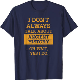 Funny I Don't Always Talk About Ancient History T Shirt T-Shirt - T-Shirt | Navy