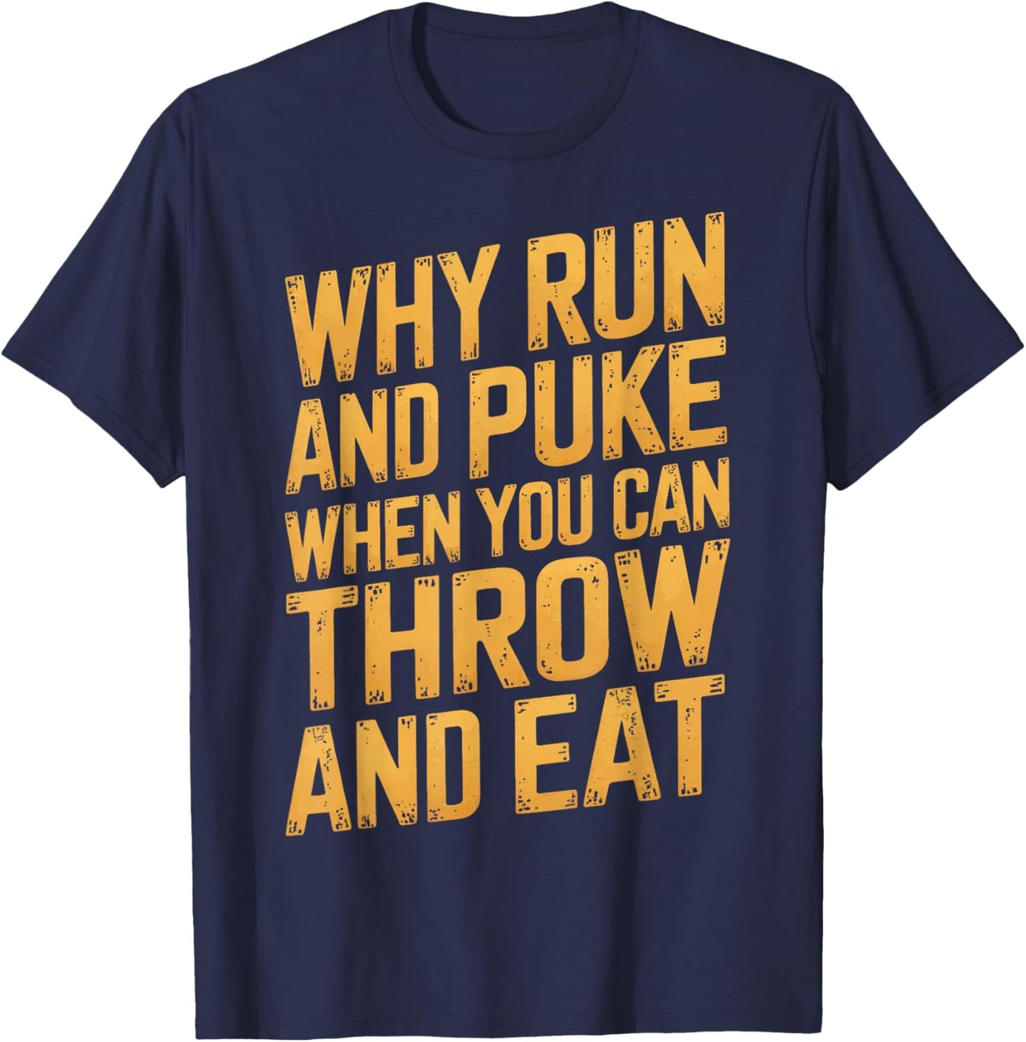 Why Run And Puke When You Can Throw And Eat T-Shirt - T-Shirt | Navy