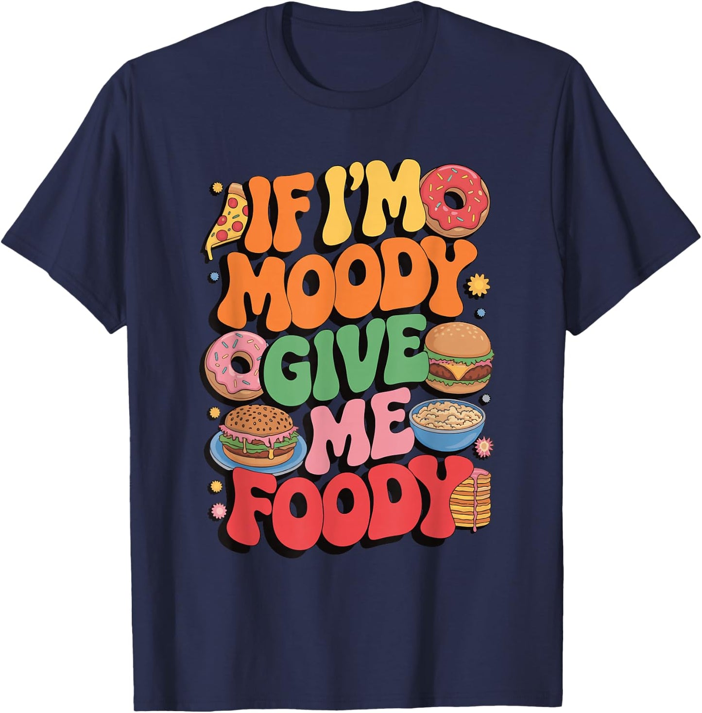 If I'm Moody Give Me Foody T-Shirt - T-Shirt | Navy