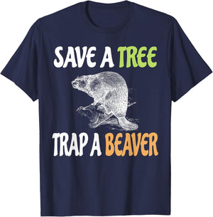 Save a Tree Trap A Beaver Lumberjack or Trapping T-Shirt - T-Shirt | Navy