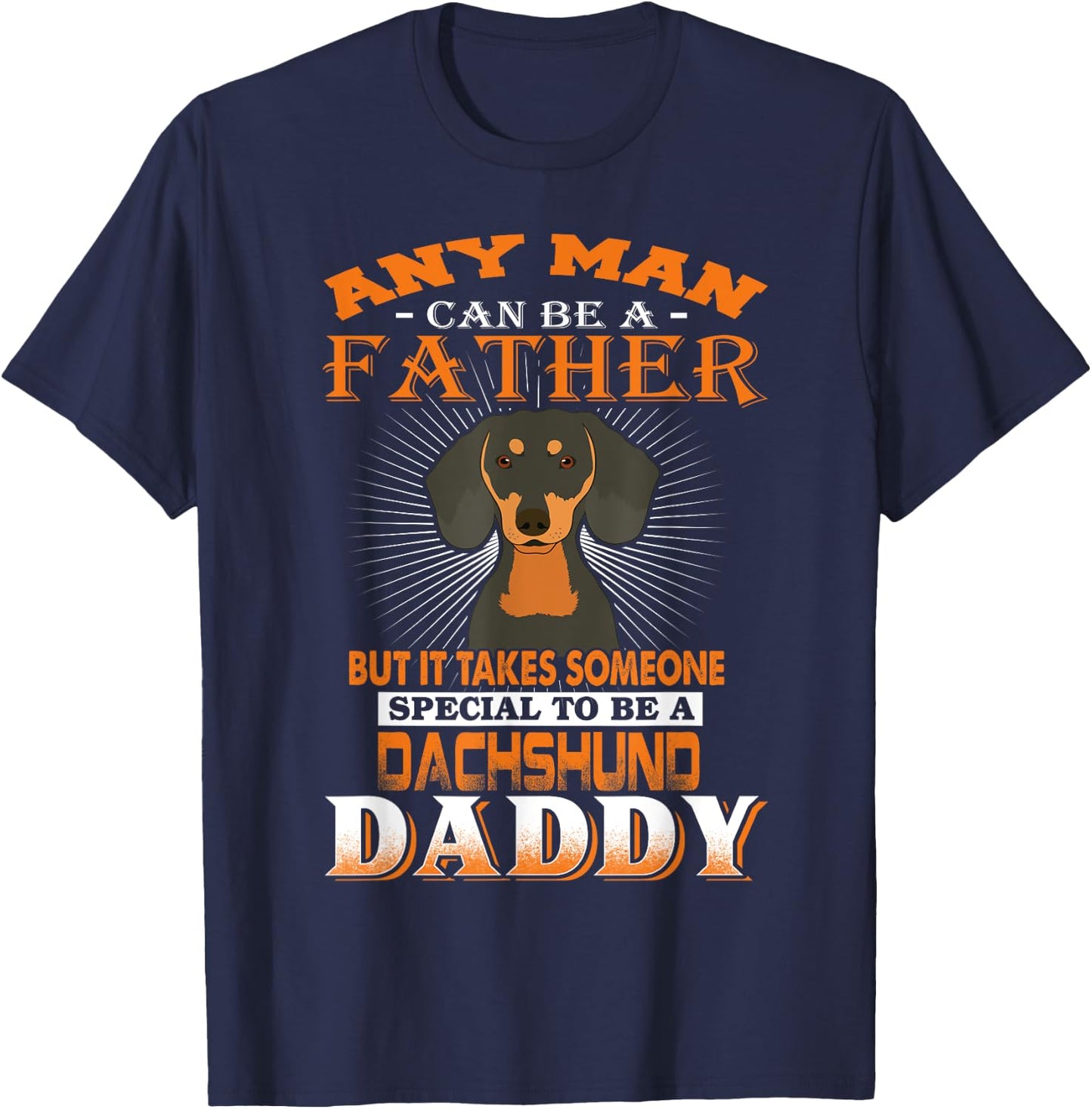 Any Man Can Be A Father Dachshund Daddy Funny Dog Dad T-Shirt - T-Shirt | Navy