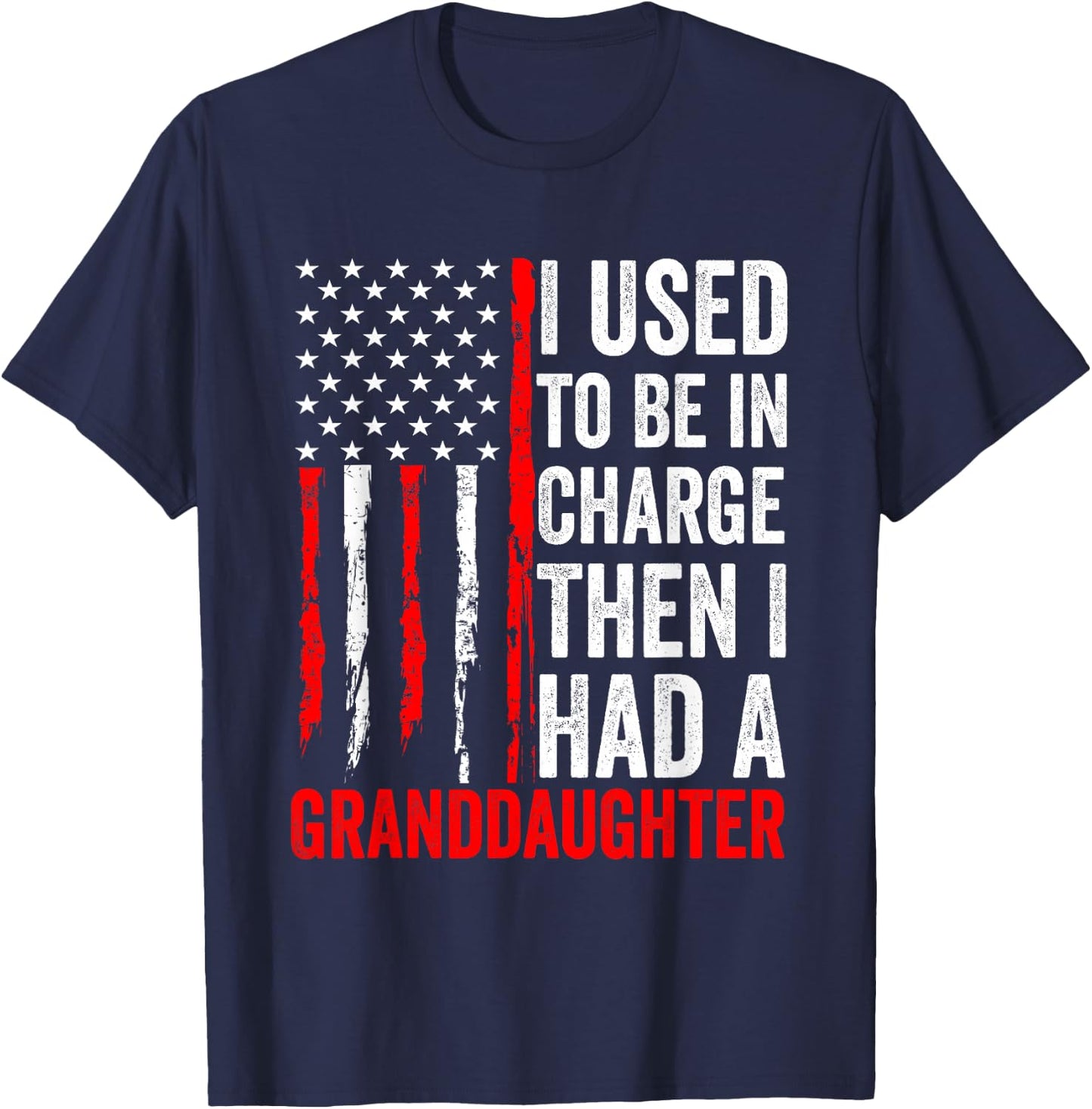 I Used to Be in Charge Then I Had A Granddaughter Grandpa T-Shirt - T-Shirt | Navy