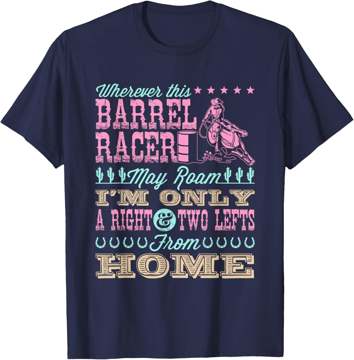 Wherever This Barrel Racer May Roam Cute Barrel Racing Quote T-Shirt - T-Shirt | Navy