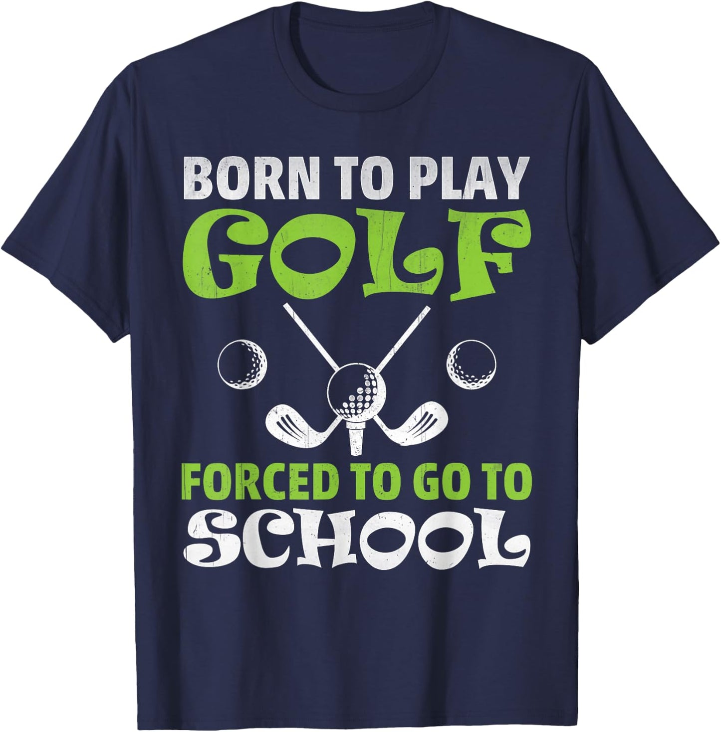 Funny Golfer Gift - Born To Play Golf Forced To Go To School T-Shirt - T-Shirt | Navy