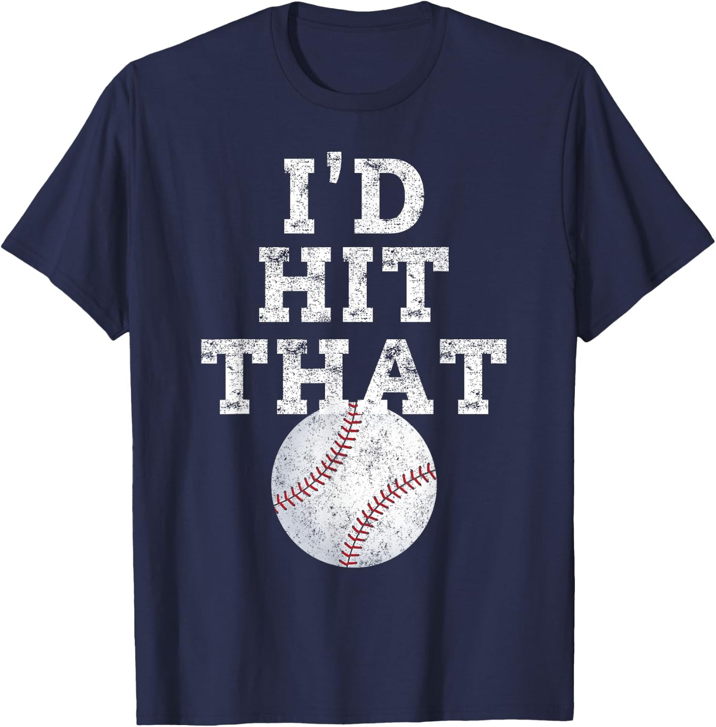 I'd Hit That Distressed Funny Baseball Gift T-Shirt - T-Shirt | Navy