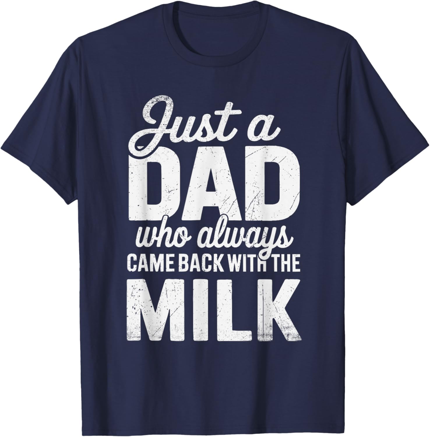 Just A Dad Who Always Came Back With The Milk Father's Day T-Shirt - T-Shirt | Navy