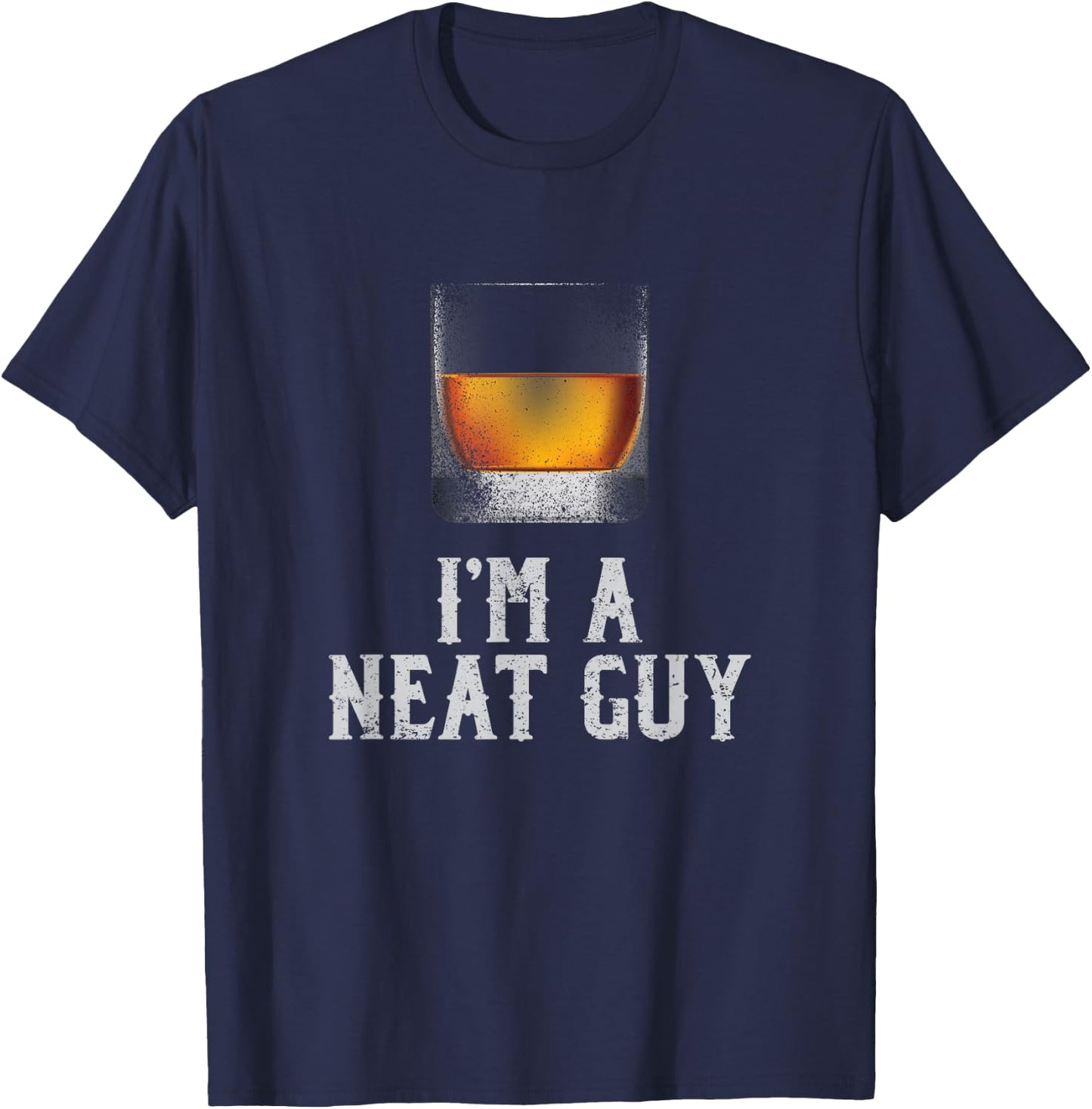 I'm a Neat Guy Whiskey Neat Bourbon Drinker Gifts T-Shirt - T-Shirt | Navy