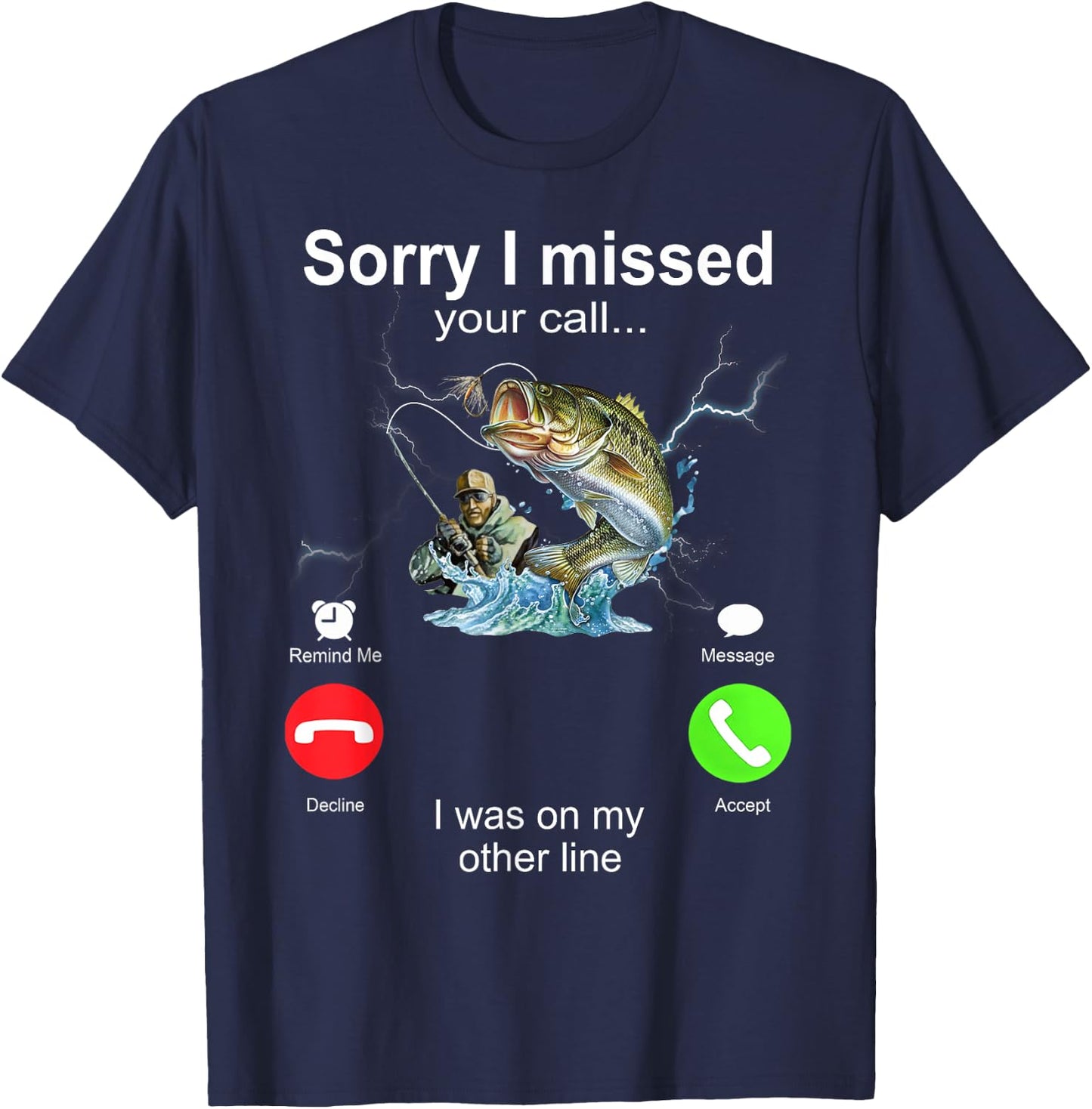 Sorry I Missed Your Call I Was On My Other Line Fishing T-Shirt - T-Shirt | Navy