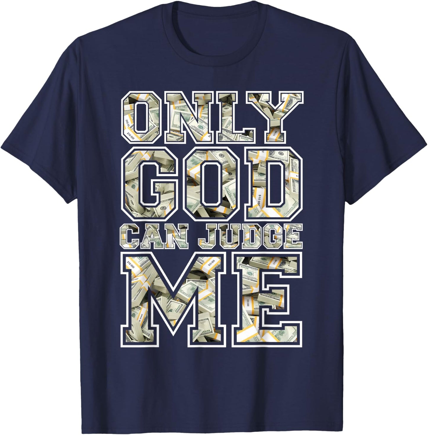 Only god can judge me shirt 100 dollar hiphop christmas gift T-Shirt - T-Shirt | Navy