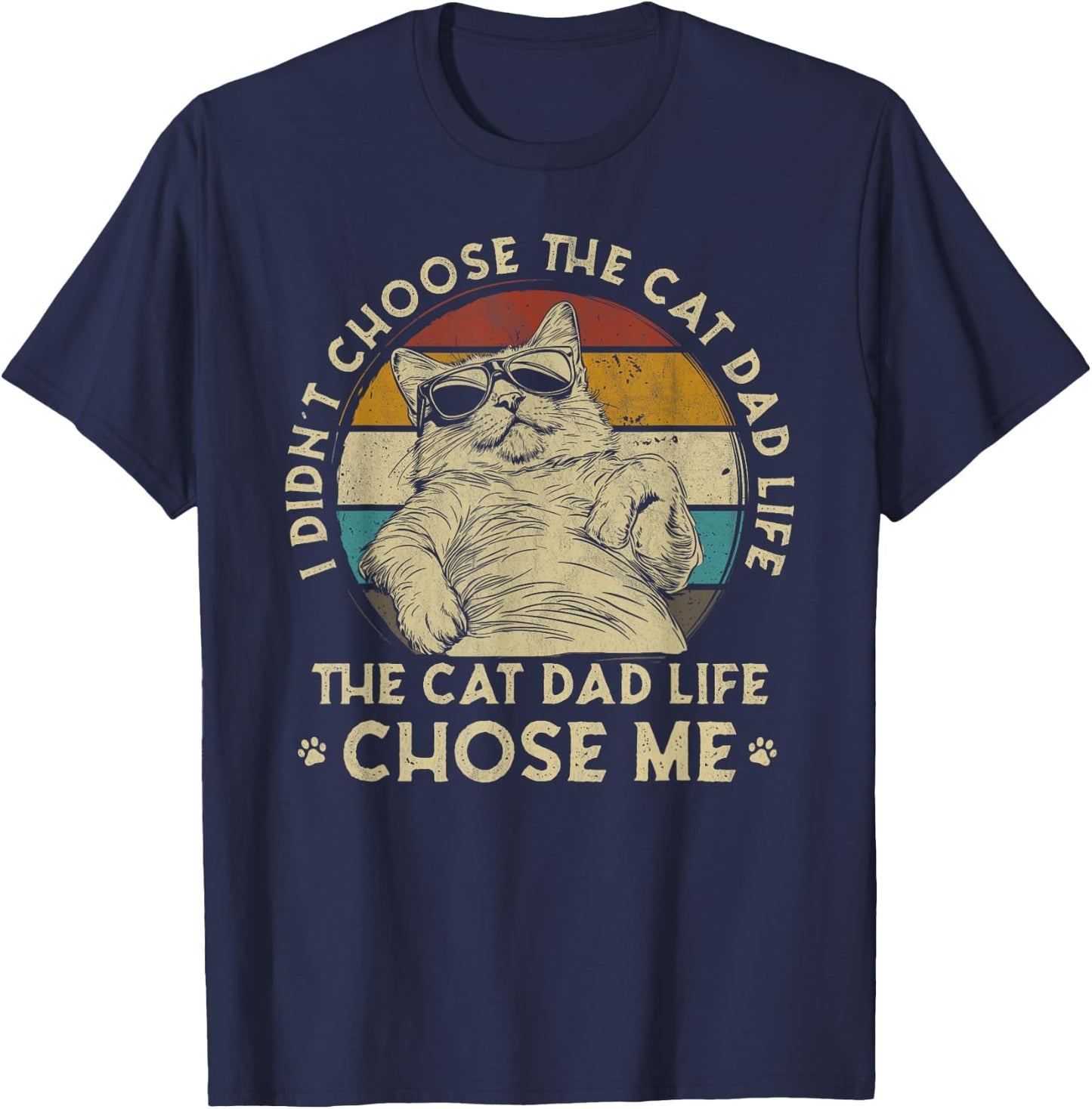 I Didn't Choose The Cat Dad Life The Cat Dad Life Chose Me T-Shirt - T-Shirt | Navy