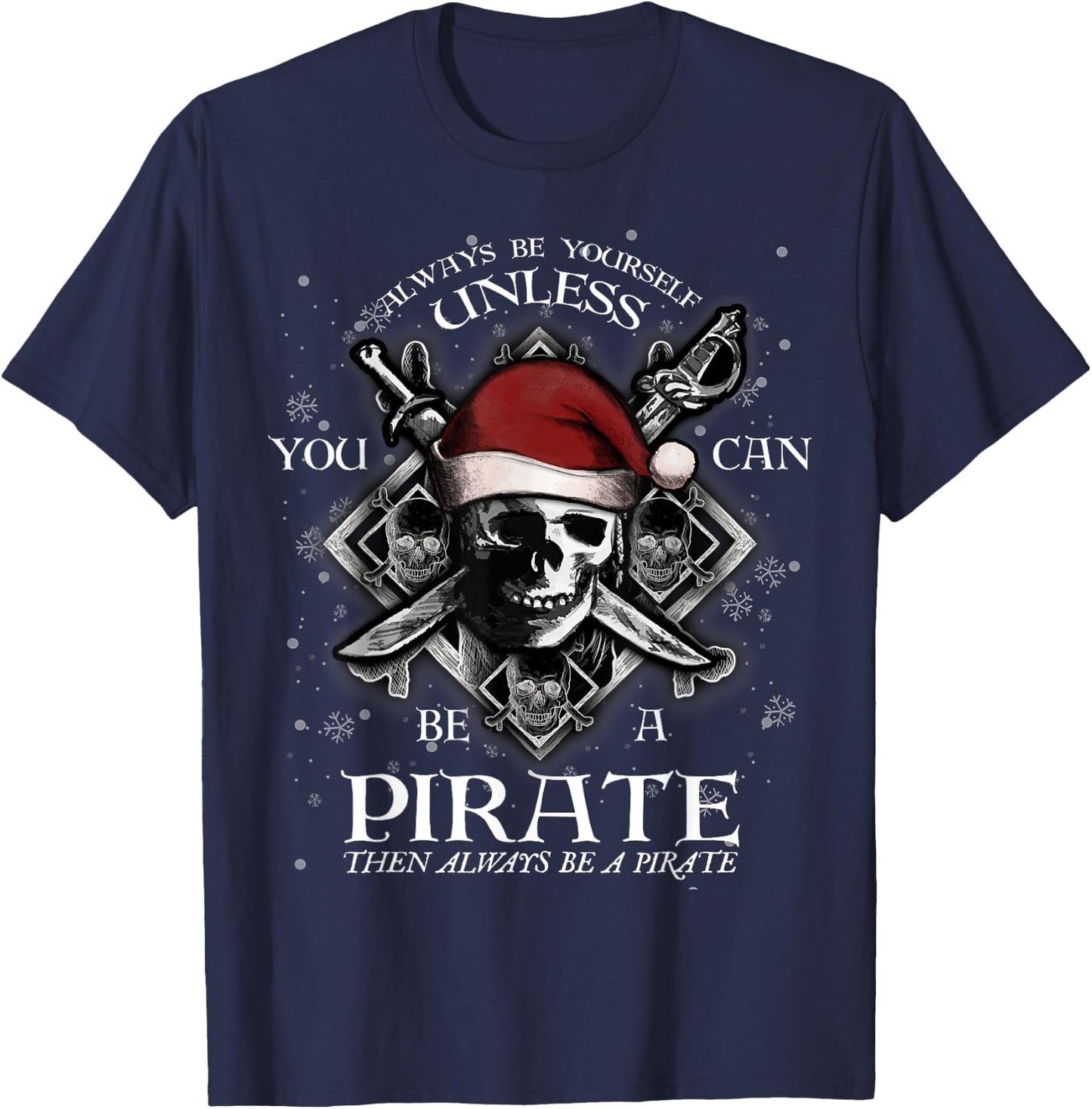 Always Be Yourself Unless You Can Be A Pirate Fun T-Shirt - T-Shirt | Navy