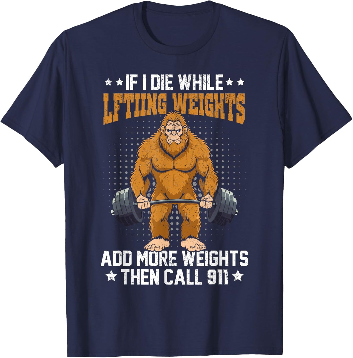 Workout Gym Bigfoot If I Die While Lifting Weights Sasquatch T-Shirt - T-Shirt | Navy