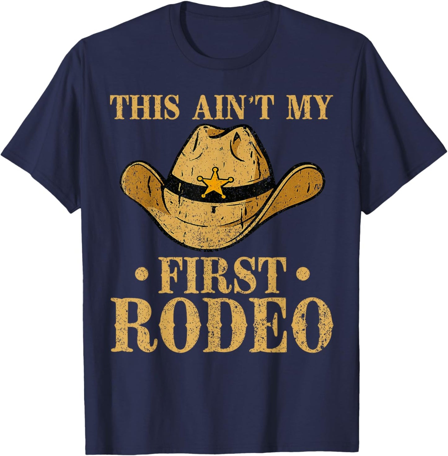 This Ain't My First Rodeo Cowboy Hat Southern Country Howdy T-Shirt - T-Shirt | Navy