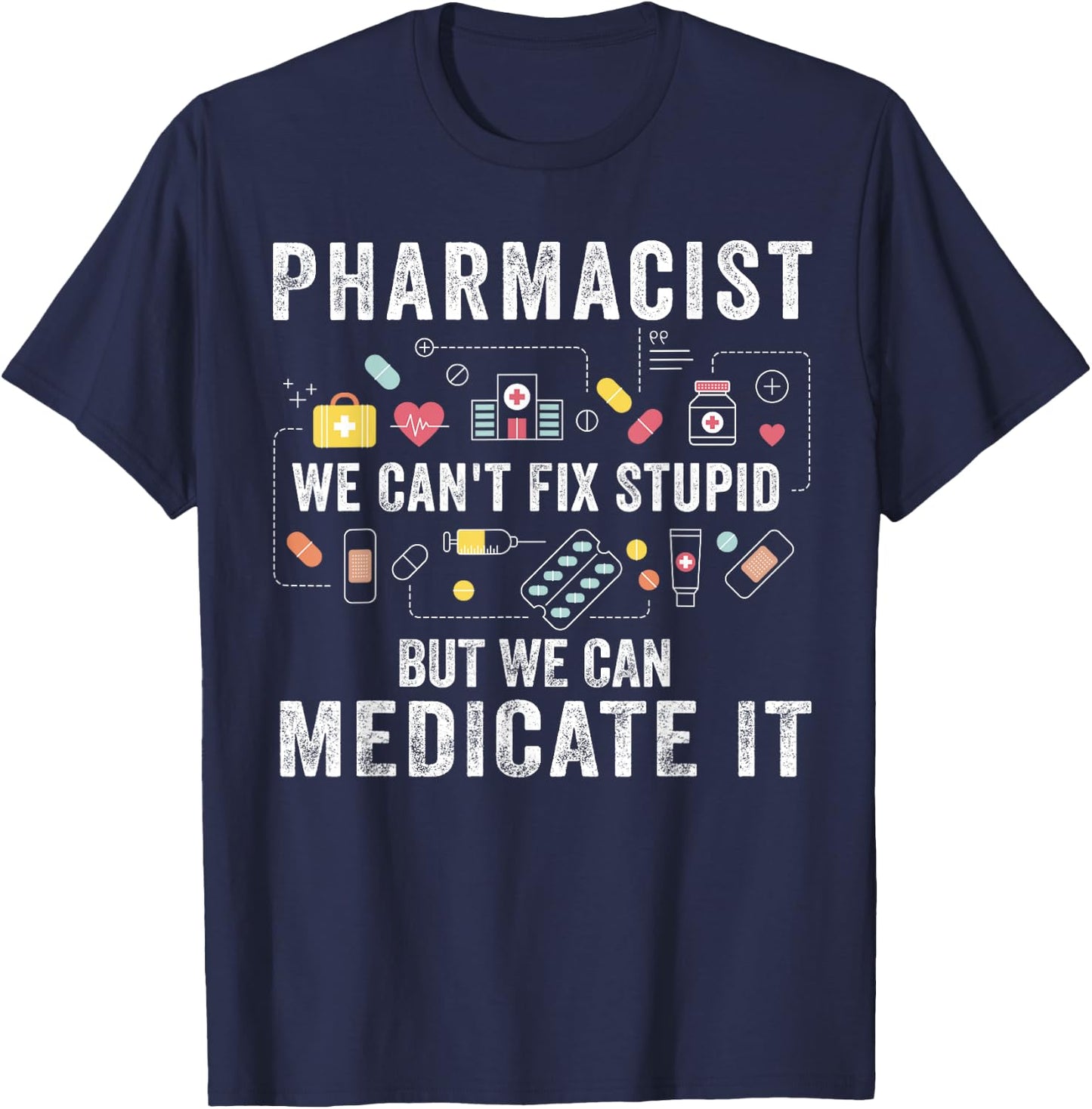 Pharmacist We Can't Fix Stupid Pharmacy Student Gifts T-Shirt - T-Shirt | Navy