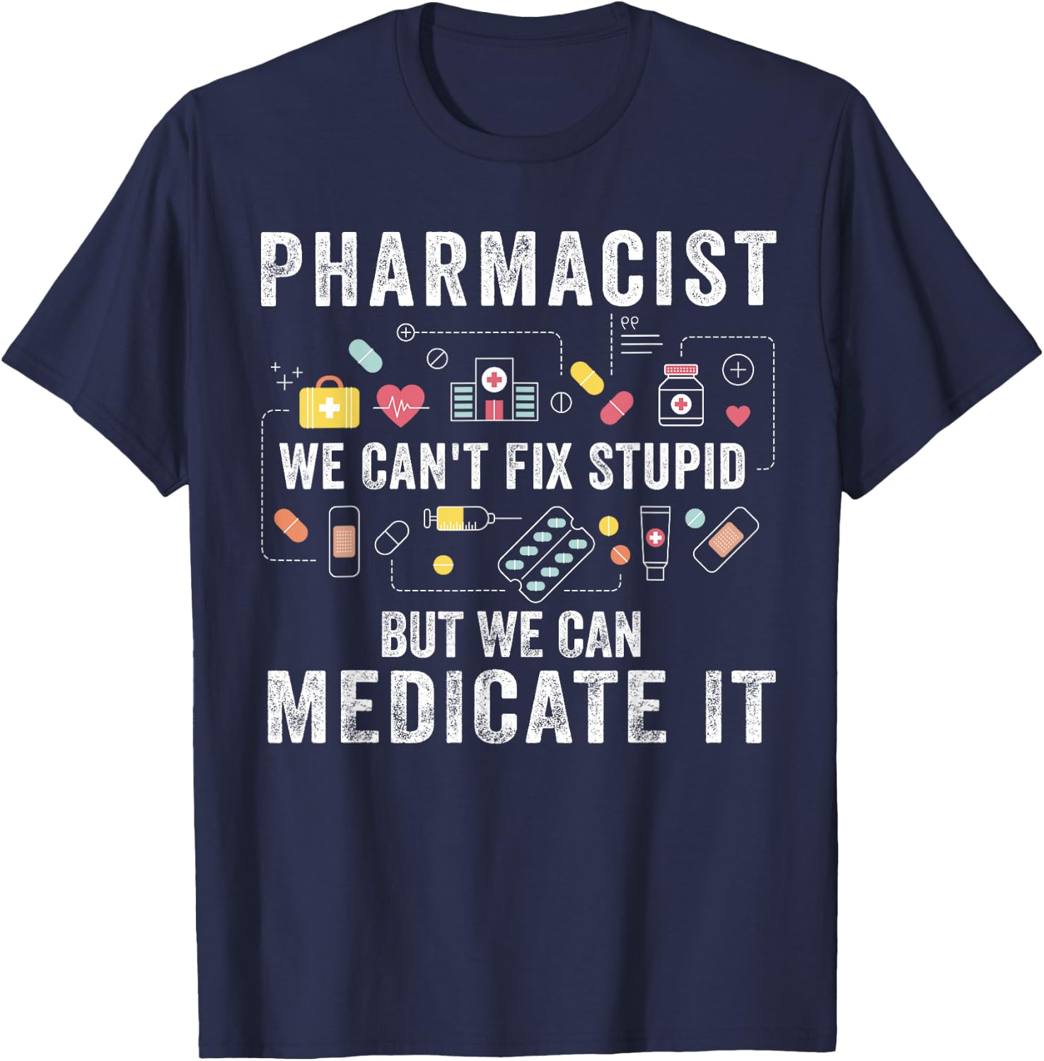 Pharmacist We Can't Fix Stupid Pharmacy Student Gifts T-Shirt - T-Shirt | Navy