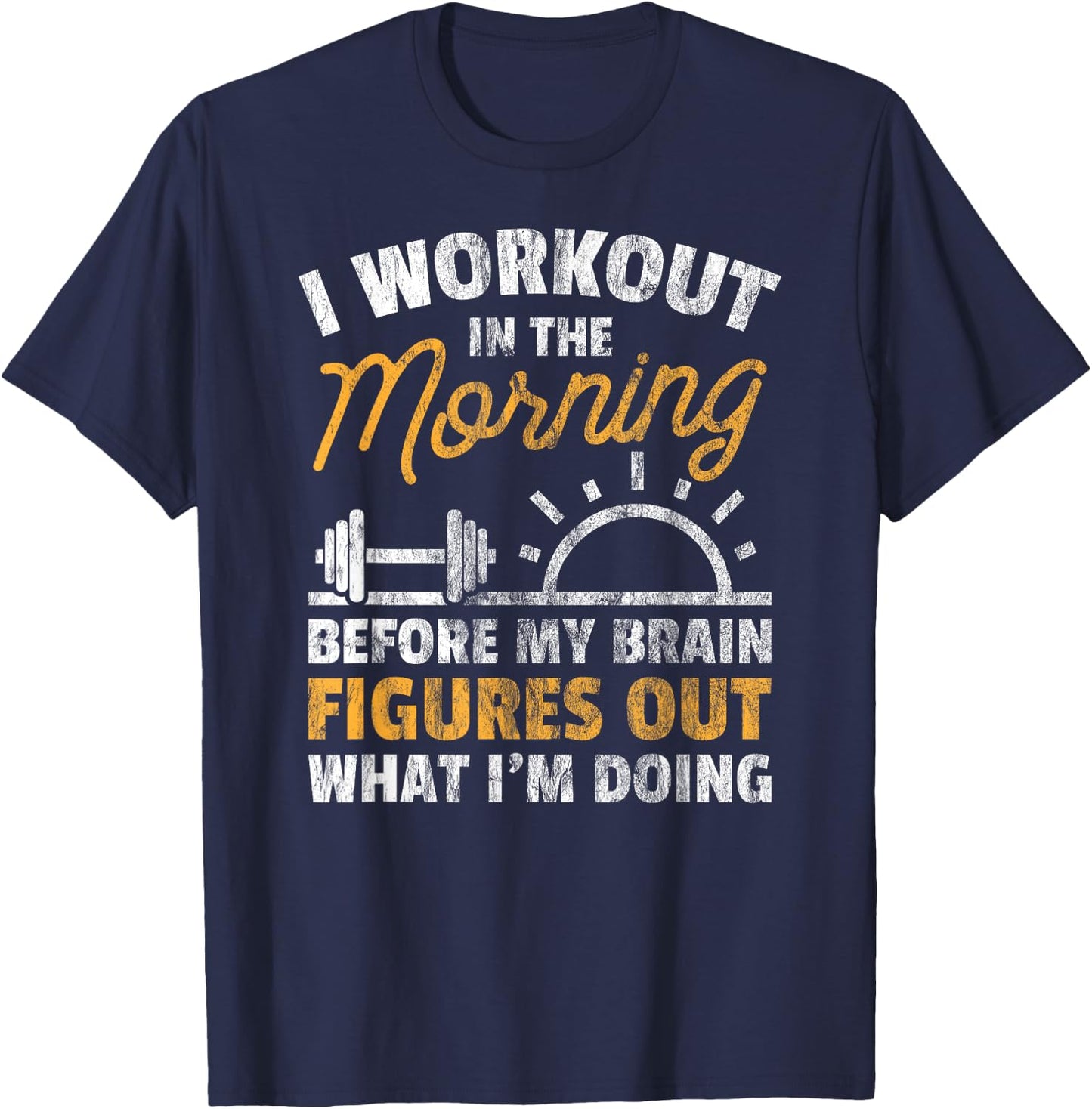 Workout Shirt Workout In Morning Before Brain Figure Out T-Shirt - T-Shirt | Navy