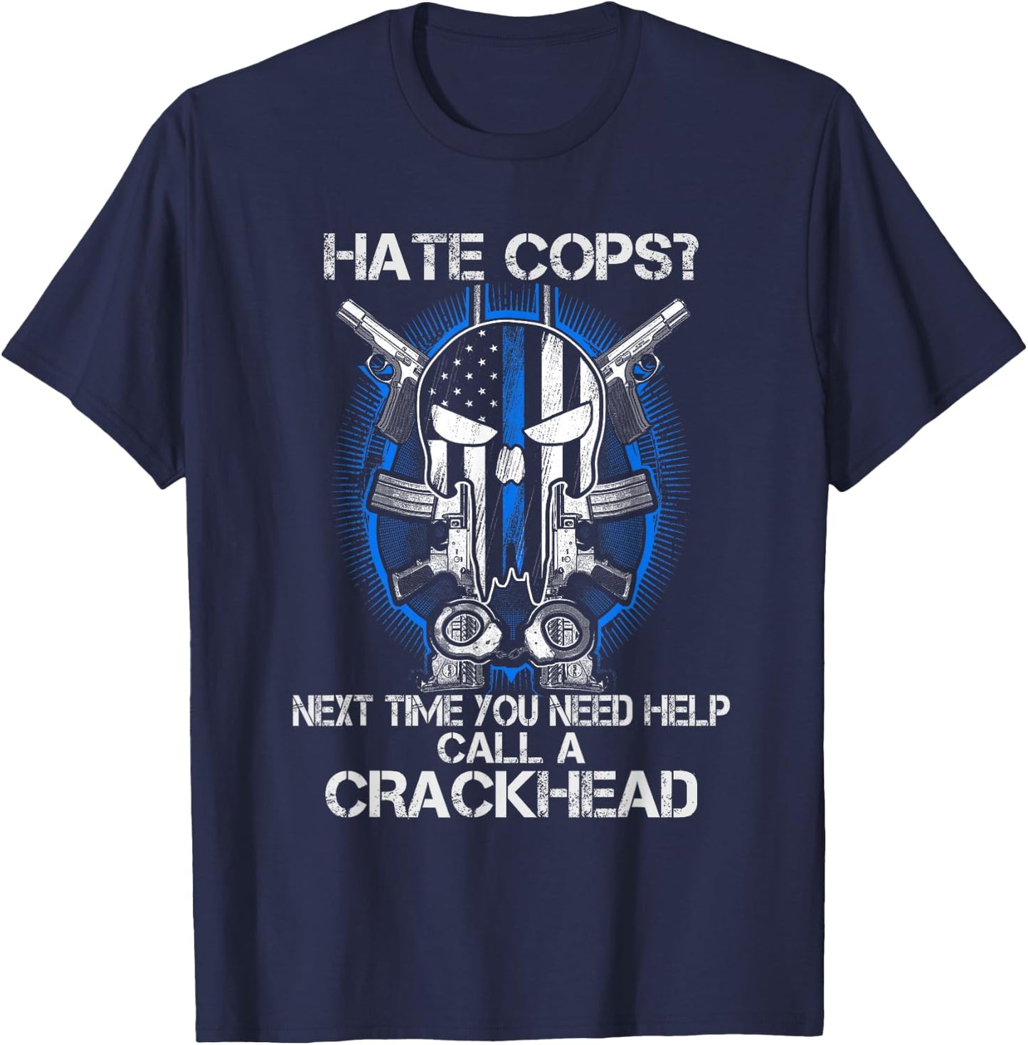 Hate Cops Call A Crackhead Thin Blue Line Police Lives Gift T-Shirt - T-Shirt | Navy