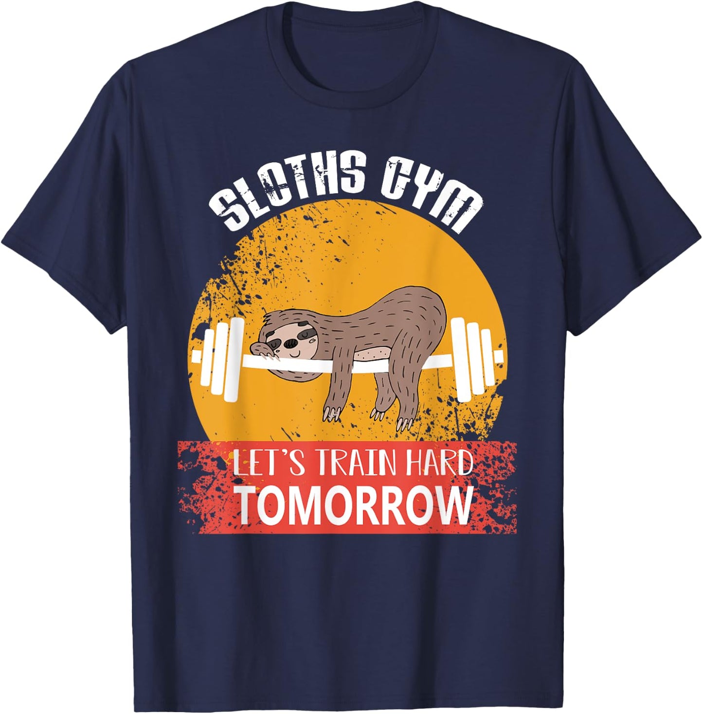 Sloths Gym Lets Train Hard Tomorrow Fitness T-Shirt - T-Shirt | Navy