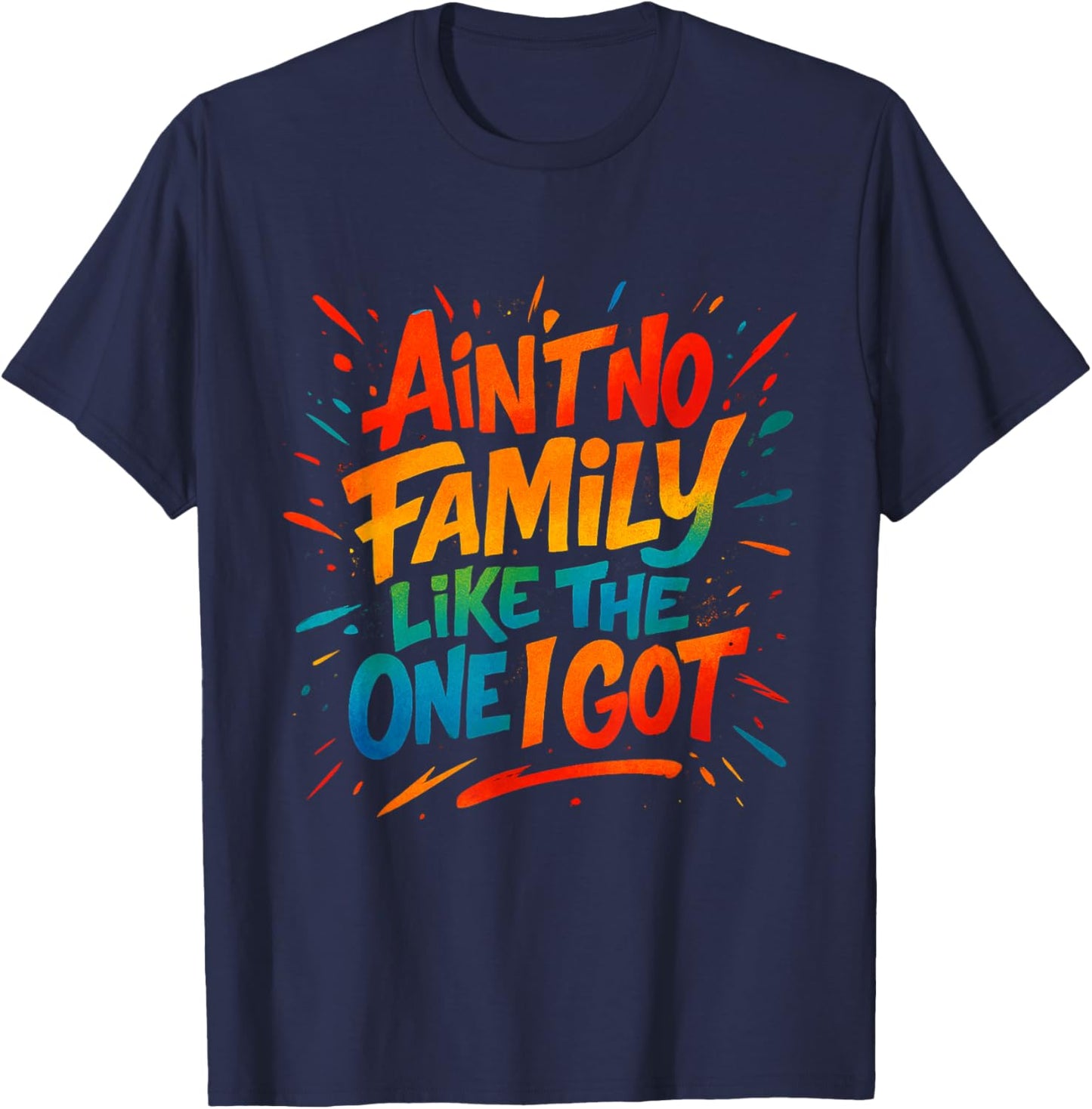 Ain't No Family Like The One I Got Funny Family Graffiti T-Shirt - T-Shirt | Navy