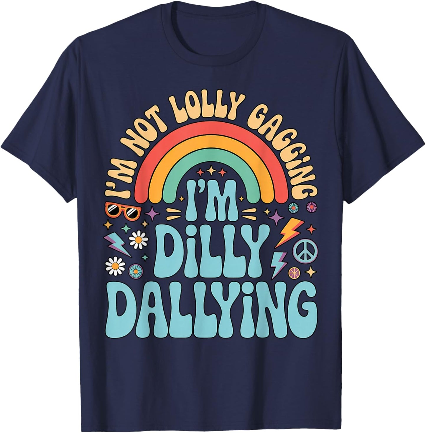 I'm Not Lolly Gagging I'm Dilly Dallying Inappropriate Humor T-Shirt - T-Shirt | Navy