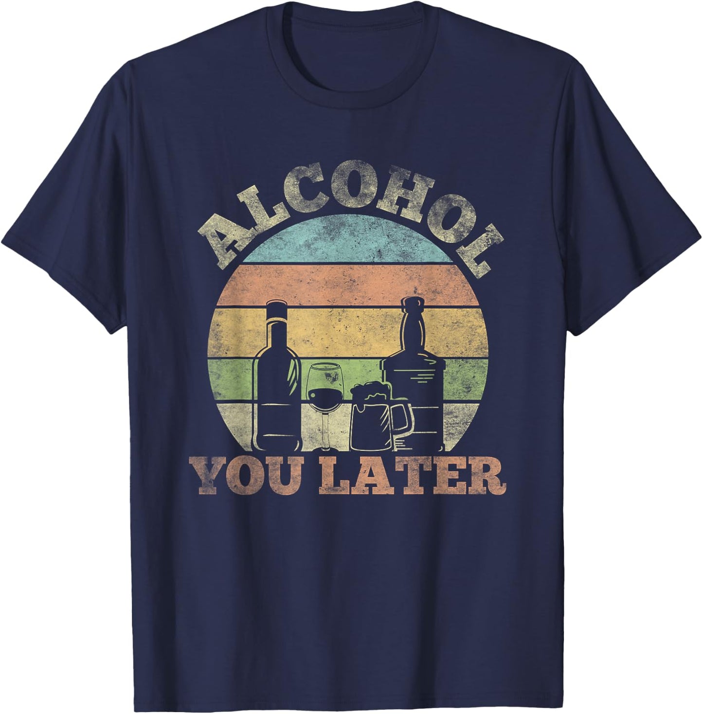 Alcohol You Later Funny Drinking Pun T-Shirt - T-Shirt | Navy