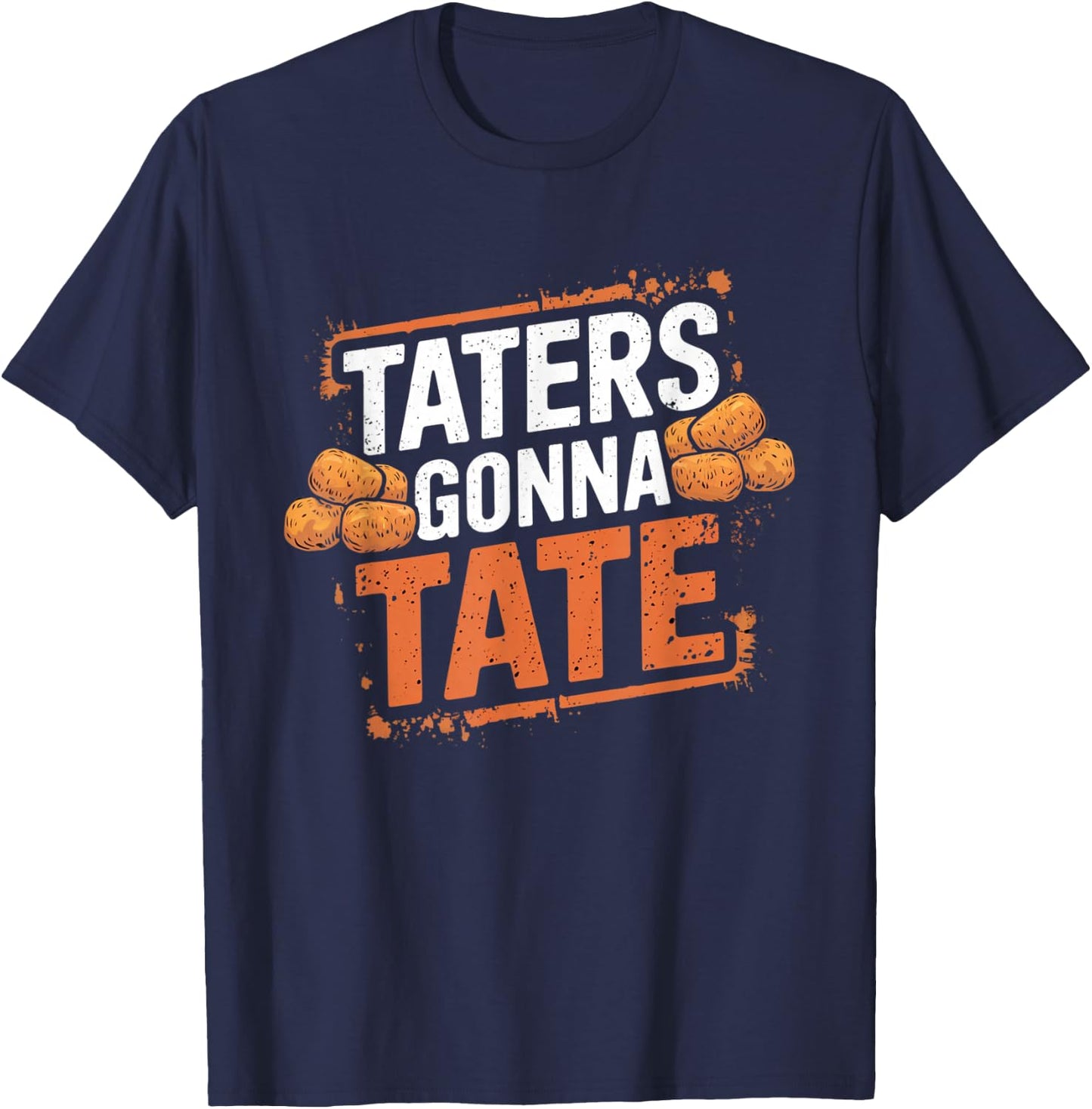 Taters Gonna Tate Funny Potato Tater Tot Foodie T-Shirt - T-Shirt | Navy