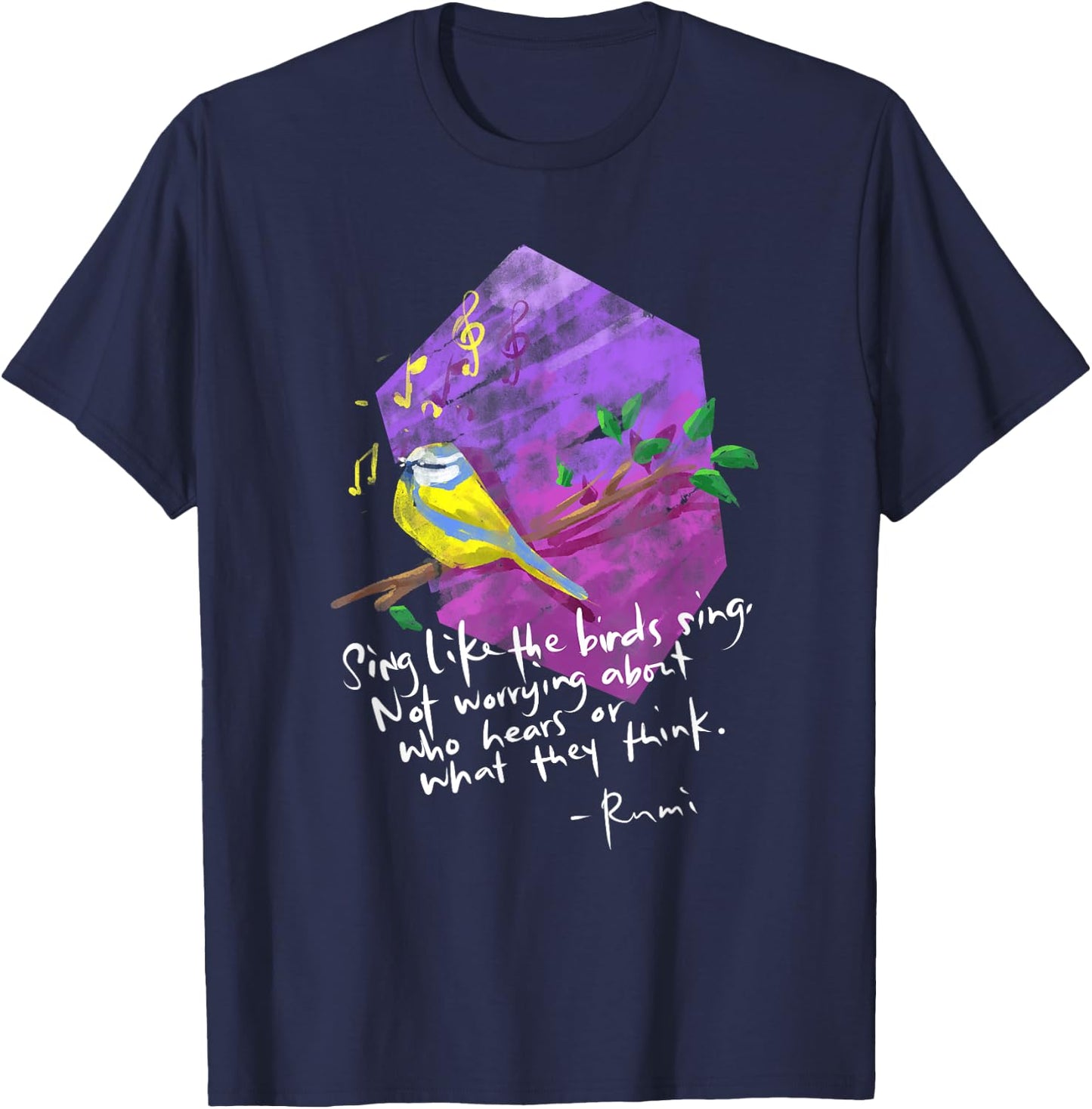 Sing Like The Birds Sing - Inspirational Rumi Quote T-Shirt - T-Shirt | Navy