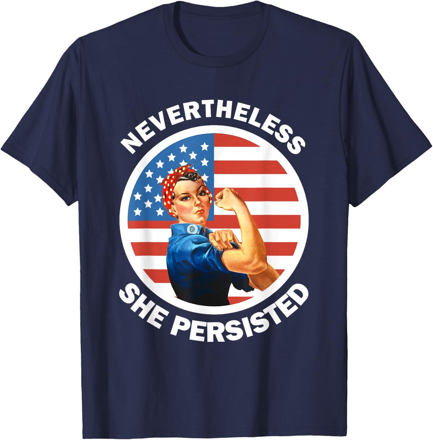 Rosie The Riveter Never The Less She Persisted T-Shirt - T-Shirt | Navy