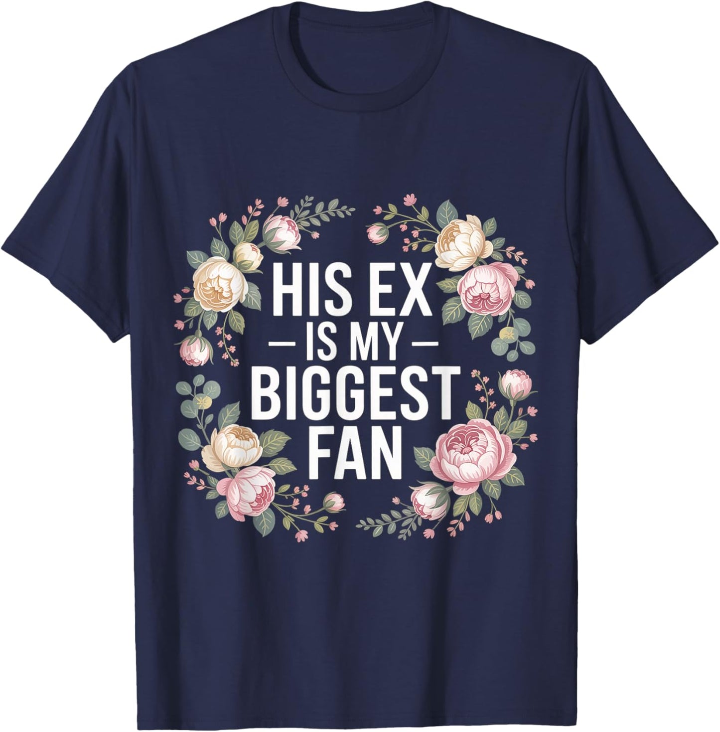 His Ex is My Biggest Fan Sassy Confidence Line T-Shirt - T-Shirt | Navy
