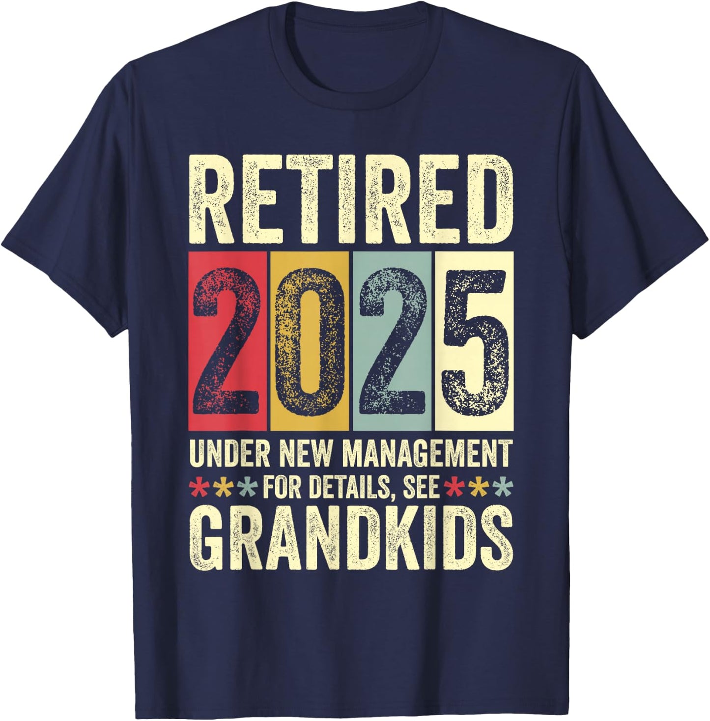 Retired 2025 Under New Management Funny Retirement 2025 T-Shirt - T-Shirt | Navy