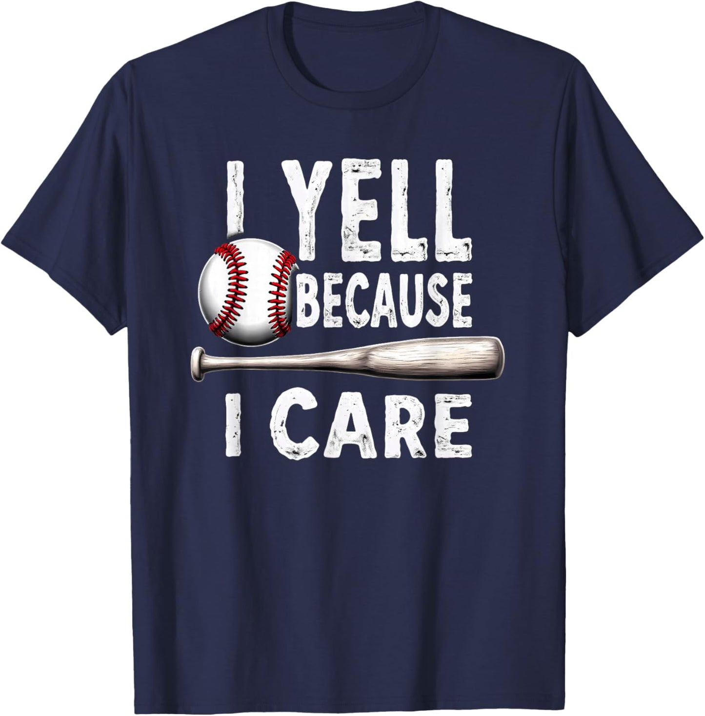 Humor Baseball Dad I Yell Because I Care T-Shirt - T-Shirt | Navy