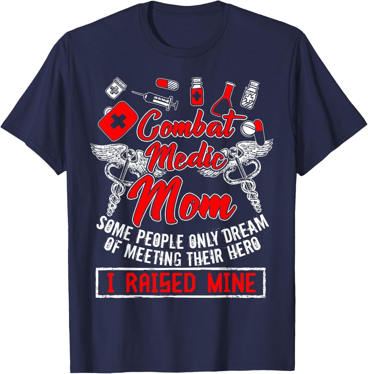 Combat Medic Mom T Shirt, I Raised Mine T Shirt, Nurse Shirt T-Shirt - T-Shirt | Navy