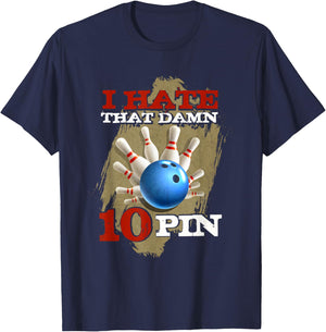 I Hate That Damn 10 Pin Funny Bowling Shirt T-Shirt - T-Shirt | Navy