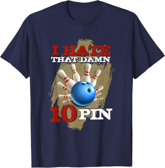 I Hate That Damn 10 Pin Funny Bowling Shirt T-Shirt - T-Shirt | Navy