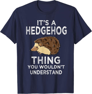 It's A Hedgehog Thing Funny Gift Hedgehogs Owner Gift T-Shirt - T-Shirt | Navy
