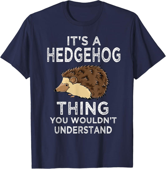 It's A Hedgehog Thing Funny Gift Hedgehogs Owner Gift T-Shirt - T-Shirt | Navy